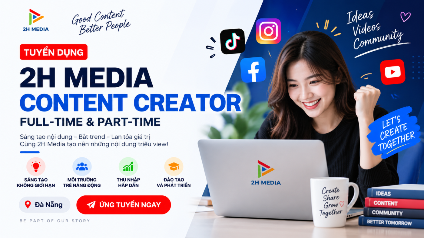 2H Media tuyển dụng Content Creator Full-time và Part-time tại Đà Nẵn